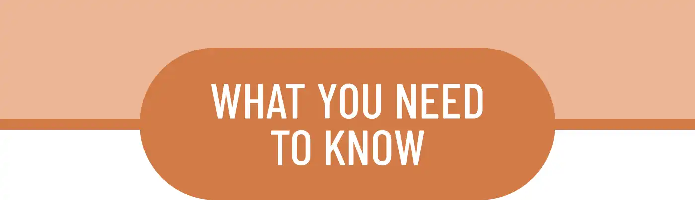 Orange and white banner with text saying What You Need To Know.
